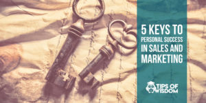 5 Keys to Personal Success in Sales and Marketing