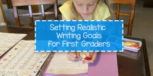 Setting Realistic Writing Expectations for First Graders